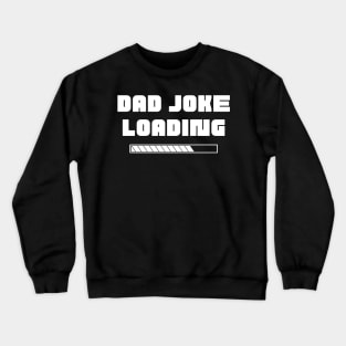 Dad Joke Loading. Funny Dad Joke Quote. Crewneck Sweatshirt